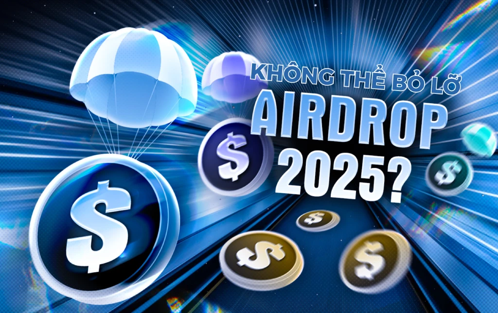 Các kèo Airdrop 2025 tiềm năng không nên bỏ lỡ các kèo airdrop 2025 khong thể bỏ lỡ